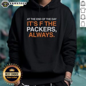 Good At The End Of The Day It's F The Green Bay Packers Always hoodie featuring team colors and logo.