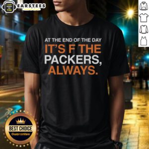 Good At The End Of The Day It's F The Green Bay Packers Always T-Shirt featuring bold graphics and vibrant colors.
