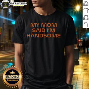 Good My Mom Said I'M Handsome T-Shirt in vibrant colors, perfect gift for kids and parents celebrating confidence.