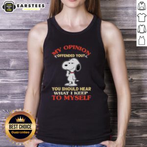 Good Snoopy tank top with 'My Opinion Offended You' quote, perfect for fans of Peanuts and expressive fashion.