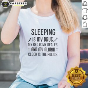 Happy sleeping is my drug ladies tee featuring a humorous quote about bed and alarm clocks for sleep lovers.