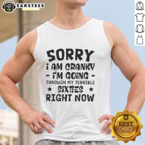 Happy Sorry I Am Cranky tank top design for those navigating their terrible sixties with humor and style.