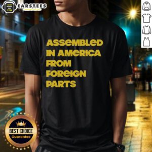 Nice Assembled In America From Foreign Parts T-Shirt featuring a bold graphic and comfortable fit, perfect for casual wear.