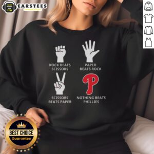 Nice Philadelphia Phillies sweatshirt featuring 'Nothing Beats Rock, Scissors, Paper Beats Rock, Scissors Beats Paper' design.