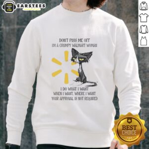 Grumpy Walmart woman sweatshirt featuring a tired cat with a humorous quote about doing what she wants.