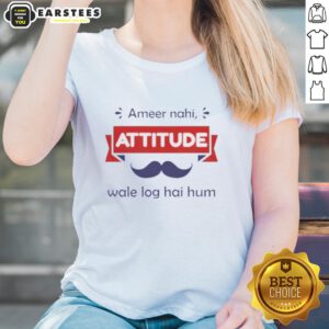 Official Ameer Nahi Attitude Wale Log Hai Hum Ladies Tee featuring stylish design and trendy fit for confident women.