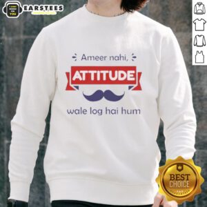 Official Ameer Nahi Attitude Wale Log Hai Hum sweatshirt featuring bold text design for a stylish, confident look.