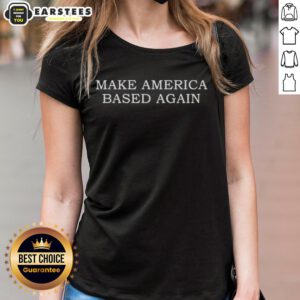 Premium Make America Based Again Ladies Tee featuring a stylish design and comfortable fit for patriotic women.