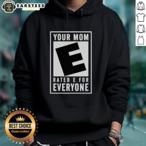 Premium 'Your Mom Rated E for Everyone' hoodie featuring a stylish design, perfect for casual wear and fun gifting.
