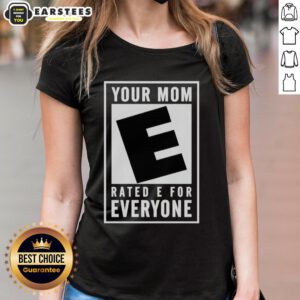Premium 'Your Mom Rated E For Everyone' Ladies Tee featuring a fun graphic design, perfect for casual wear.