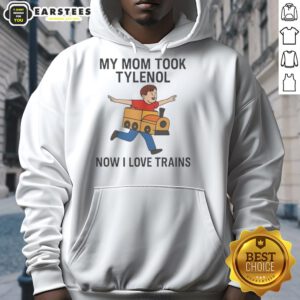 Funny meme hoodie featuring 'My Mom Took Tylenol Now I Love Trains' design, perfect for train lovers and meme fans.