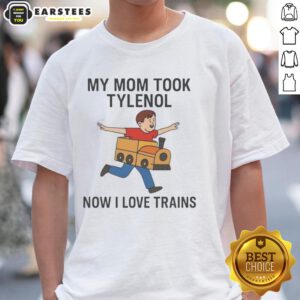 Funny meme T-shirt featuring 'Pretty My Mom Took Tylenol Now I Love Trains' design, perfect for train enthusiasts.