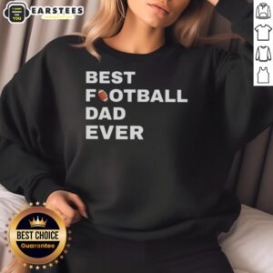 Cozy 'Top Best Football Dad Ever' sweatshirt featuring a bold design, perfect for proud football dads on game day.