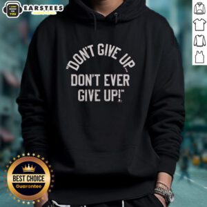Alt Text: Inspirational 'Don't Give Up' hoodie featuring bold text design for motivation and encouragement in casual wear.