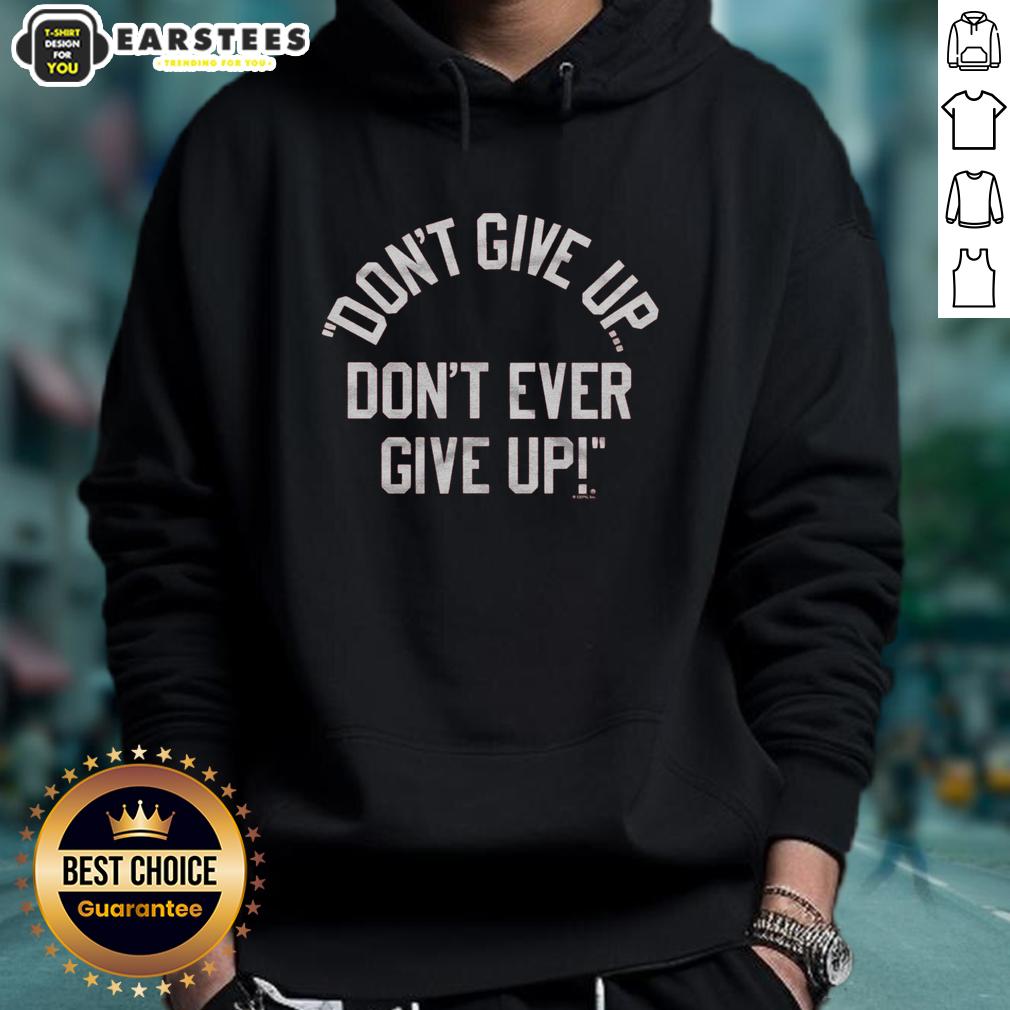 Alt Text: Inspirational 'Don't Give Up' hoodie featuring bold text design for motivation and encouragement in casual wear.
