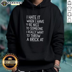 Top I Hate It When I Have To Be Nice To Someone Hoodie featuring a bold graphic, perfect for expressing frustration and humor.