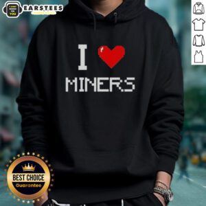 Trendy Top I Love Miners Hoodie featuring a stylish design, perfect for mining enthusiasts and casual wear.