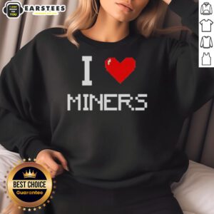 Cozy Top I Love Miners sweatshirt in stylish design, perfect for mining enthusiasts and casual wear.