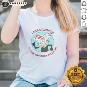 Top I Was Sacrificed to the Grand Huntsman Ladies Tee featuring bold graphic design and comfortable fit for stylish women.
