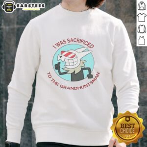 Top I Was Sacrificed to the Grand Huntsman sweatshirt featuring bold graphics and a stylish design for fans.