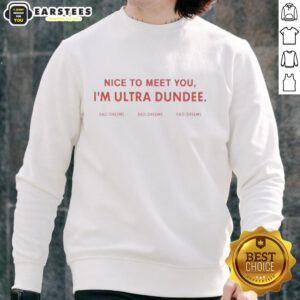 Ultra Dundee sweatshirt featuring 'Nice To Meet You' design, perfect for casual wear and stylish comfort.