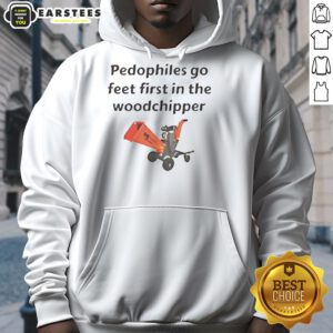 Top Pedophiles Go Feet First in the Woodchipper Hoodie featuring a bold graphic design and dark humor statement.