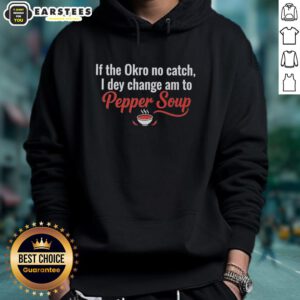 Stylish hoodie featuring 'Awesome If The Okro No Catch I Dey Change Am To Pepper Soup' design, perfect for casual wear.