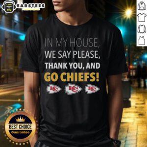Alt Text: Awesome In My House We Say Please Thank You And Go Chiefs T-Shirt featuring bold lettering and team colors.