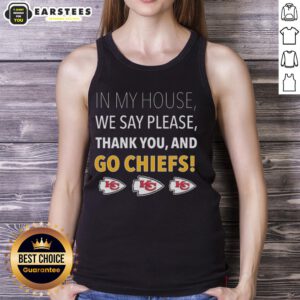 Awesome tank top featuring 'In My House We Say Please, Thank You, and Go Chiefs' design for Kansas City Chiefs fans.