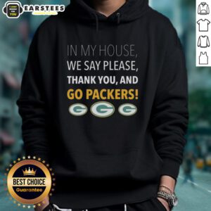 Awesome hoodie featuring 'In My House We Say Please, Thank You, and Go Packers' slogan, perfect for Green Bay fans.
