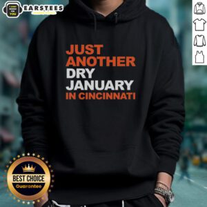 Awesome Just Another Dry January in Cincinnati Hoodie featuring a trendy design for a stylish, alcohol-free lifestyle.