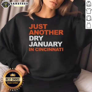 Alt Text: Awesome Just Another Dry January in Cincinnati Sweatshirt featuring bold text and cozy design for winter wear.