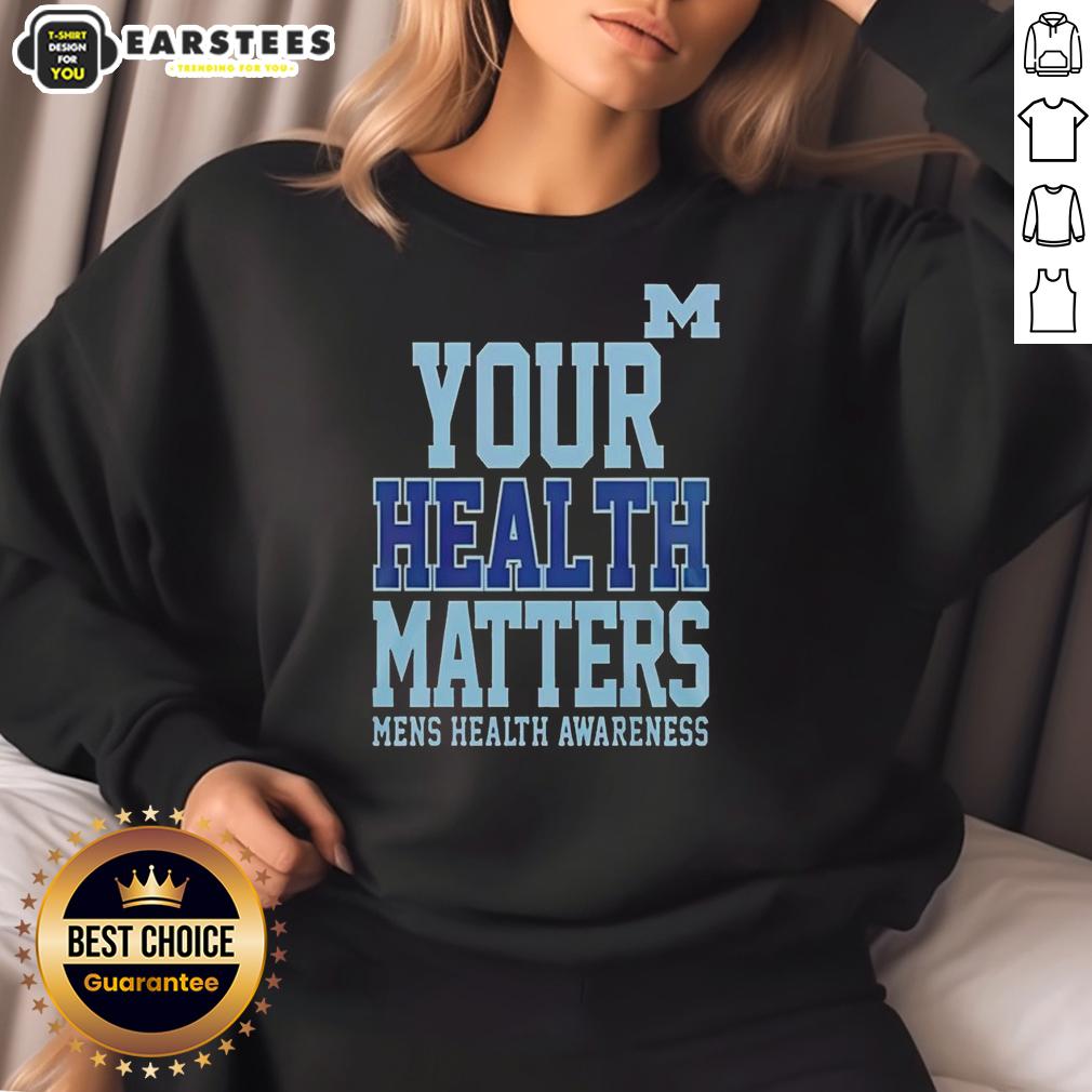 Awesome Michigan Wolverines Your Health Matters sweatshirt featuring bold graphics and soft fabric, perfect for fans and comfort.