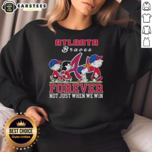 Awesome Snoopy Peanuts Atlanta Braves sweatshirt featuring 'Forever, Not Just When We Win' design, perfect for fans.