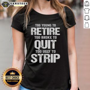 Awesome Too Young To Retire Too Broke To Quit Too Ugly To Strip Ladies Tee in vibrant colors on a model.