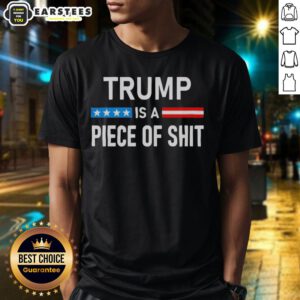 Awesome Trump Is A Piece Of Shit T-Shirt featuring bold text design, perfect for expressing political views.