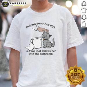 Alt Text: Cute t-shirt design featuring the phrase 'Behind Every Hot Girl Is A Cat' with a playful cat graphic.