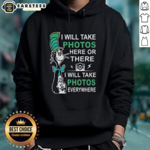 Alt Text: Cute Dr. Seuss hoodie featuring the phrase 'I will take photos here or there, I will take photos everywhere'.