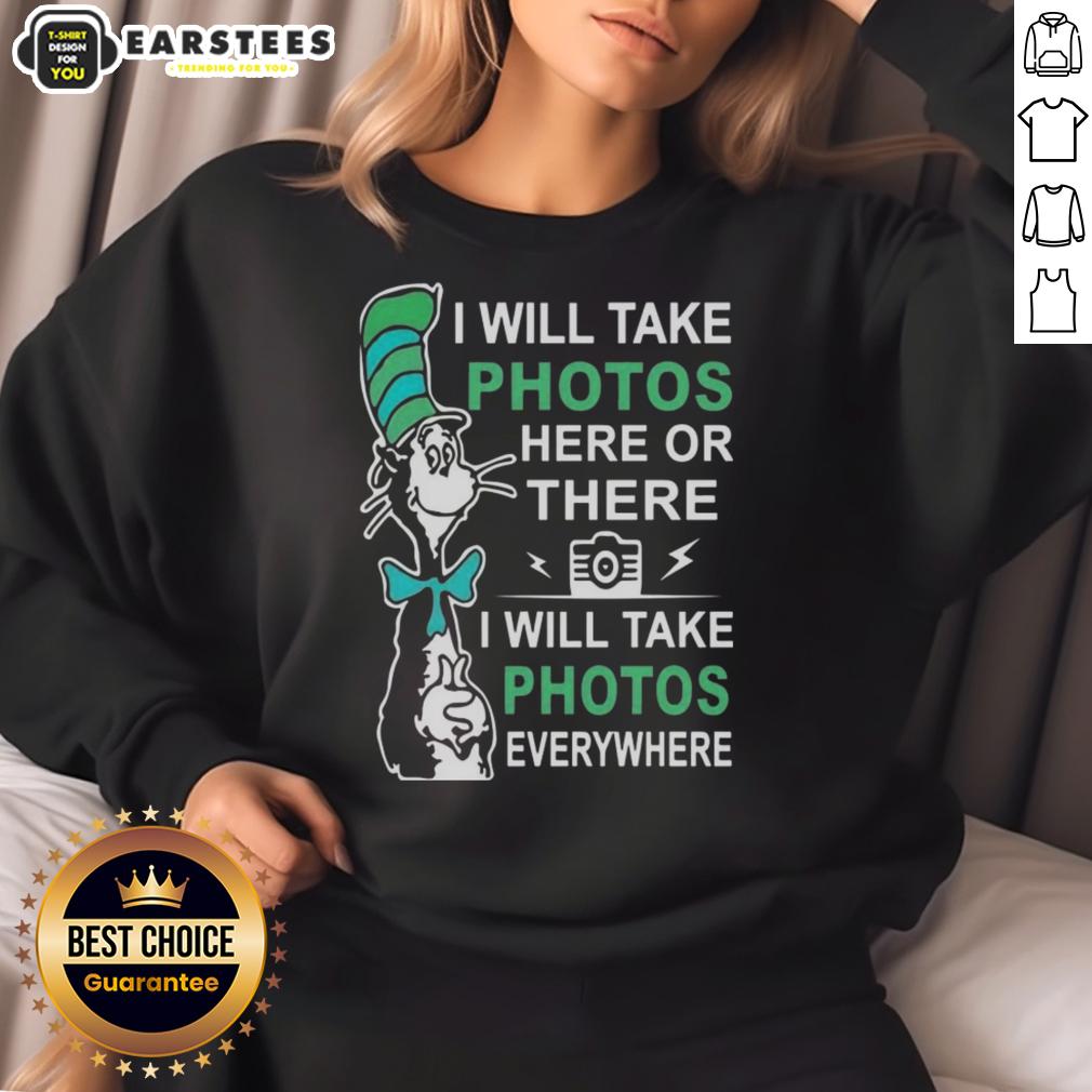 Alt Text: Cute Dr. Seuss sweatshirt featuring 'I Will Take Photos Here or There' design, perfect for photography lovers.