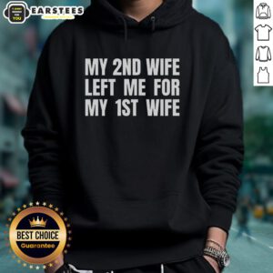 Funny hoodie design featuring 'My 2nd wife left me for my 1st wife' text for humorous fashion lovers.