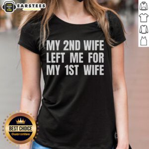 Funny ladies tee featuring the phrase 'My 2nd wife left me for my 1st wife' for humorous apparel lovers.