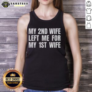 Funny tank top featuring the phrase 'My 2nd wife left me for my 1st wife' for humor and quirky fashion.