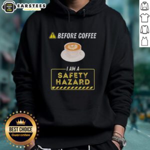 Funny coffee addict hoodie with 'Good Before Coffee I Am A Safety Hazard' text, perfect for coffee lovers and humor enthusiasts.
