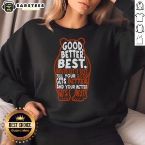 Good Better Best Bears Sports Football Sweatshirt featuring team logo and vibrant colors for fans.