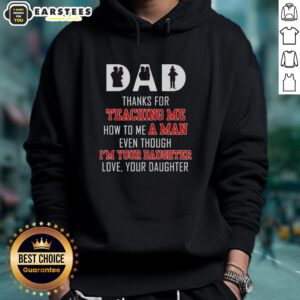 Good Dad hoodie with 'Thanks for teaching me how to be a man, even though I'm your daughter' text, perfect gift for fathers.