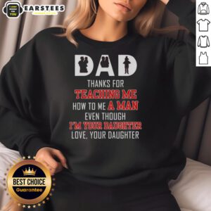 Good Dad sweatshirt for daughters, expressing gratitude for teaching how to be a man, with heartfelt text design.