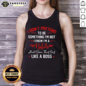 Good I Don't Have To Pretend I'm A Bitch Tank Top - Stylish and bold statement wear for confident individuals.