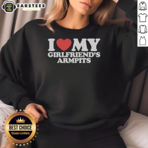 Good I Heart My Girlfriends Armpits Sweatshirt in cozy fabric, perfect for casual outfits and expressing love.
