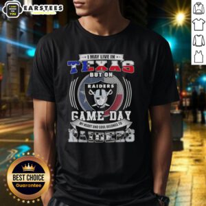 Good I May Live In Texas But On Game Day My Heart And Soul Belongs To Las Vegas Raiders Football T-Shirt design.