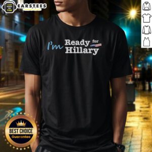 Good I'm Ready For Hillary T-Shirt featuring a bold graphic design promoting Hillary Clinton's campaign.